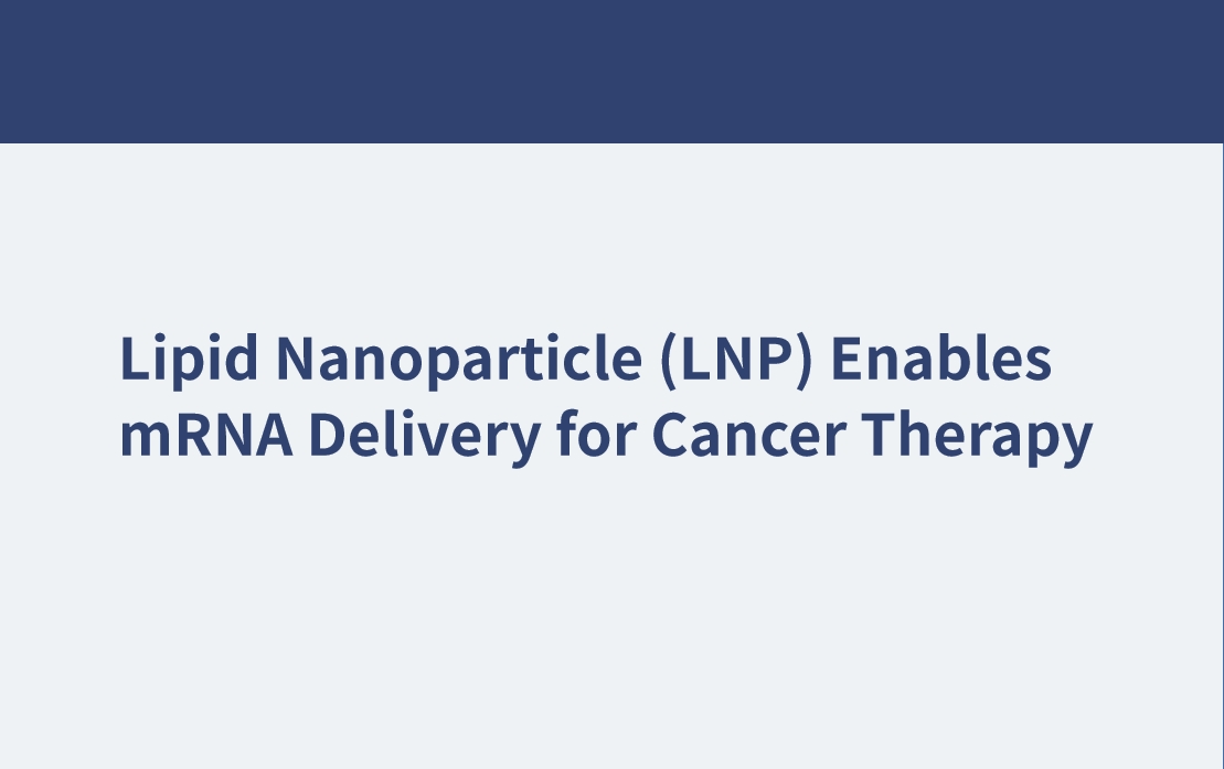 脂質(zhì)納米顆粒（LNP）使mRNA遞送用于癌癥治療