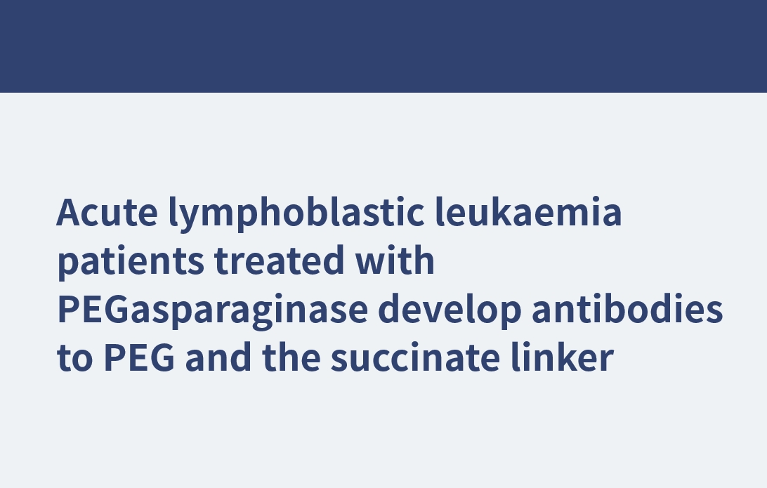 急性淋巴細胞白血病患者接受PEGasparaginase治療后會產(chǎn)生針對PEG和琥珀酸連接體的抗體