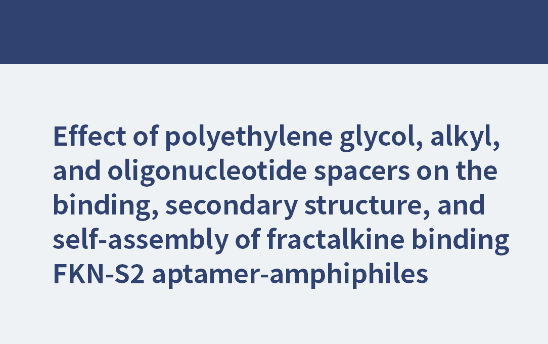 PEG4、PEG8、PEG24 | 聚乙二醇、烷基和寡核苷酸間隔子對斷裂鍵結(jié)合FKN-S2核酸適配體兩親性結(jié)合體的結(jié)合、二級結(jié)構(gòu)和自組裝的影響